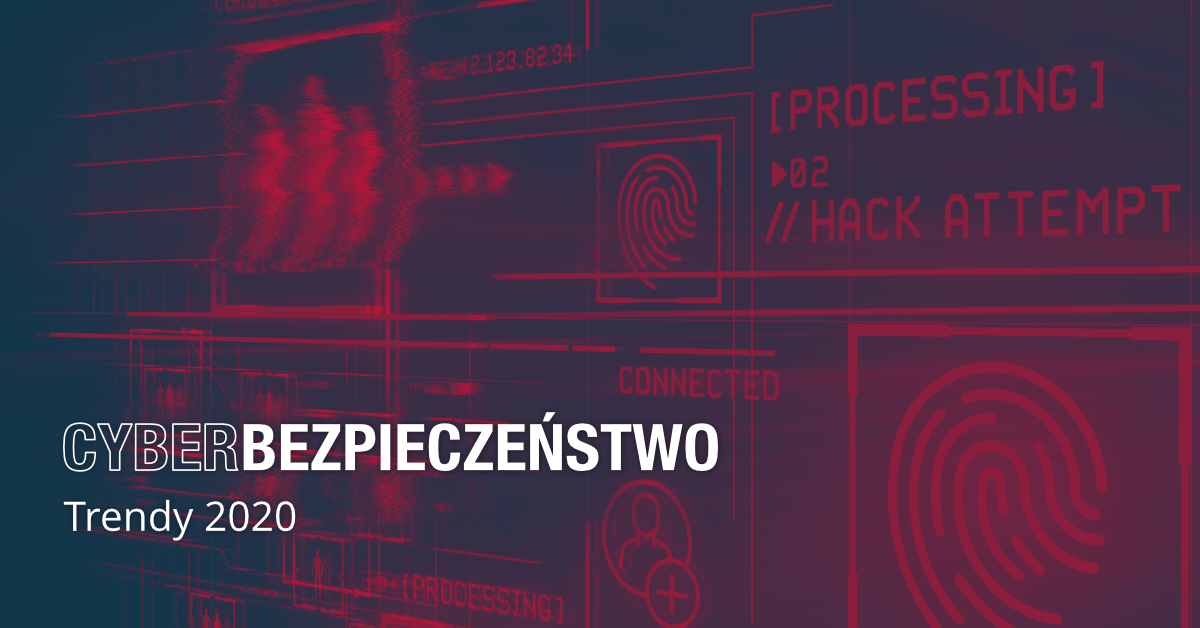 Cyberbezpieczeństwo 2020: Czego mogą spodziewać się polskie firmy?